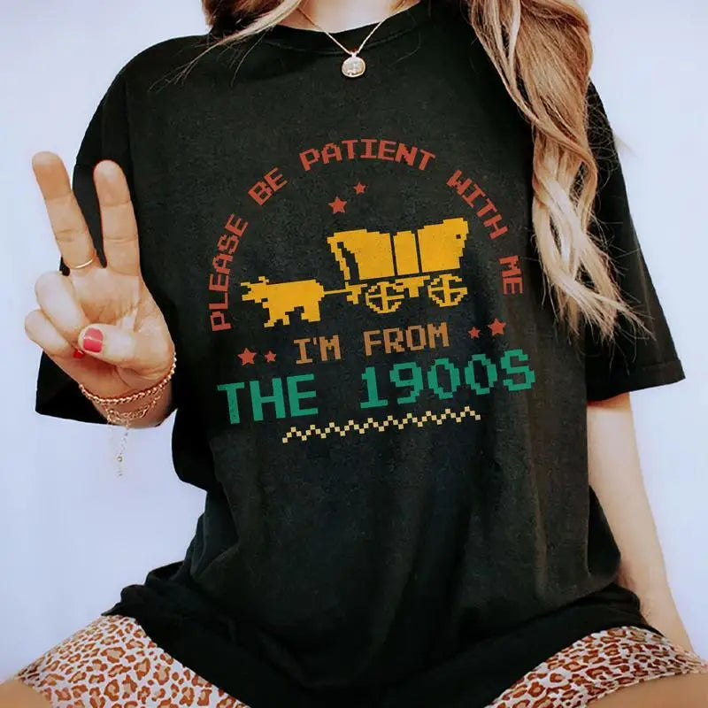 Please Be Patient With Me I'm From The 1900s Shirt, Funny Retro 1900s Graphic Printed Tee, Funny Meme Unhinged Shirt, Adult Humo
